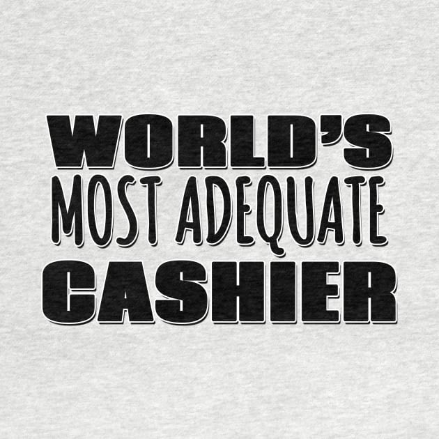 World's Most Adequate Cashier by Mookle